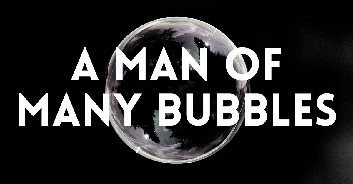 83: A Man of Many Bubbles