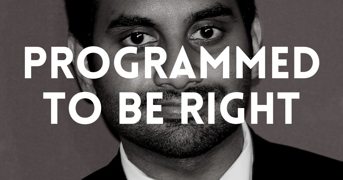 85: Programmed to Be Right