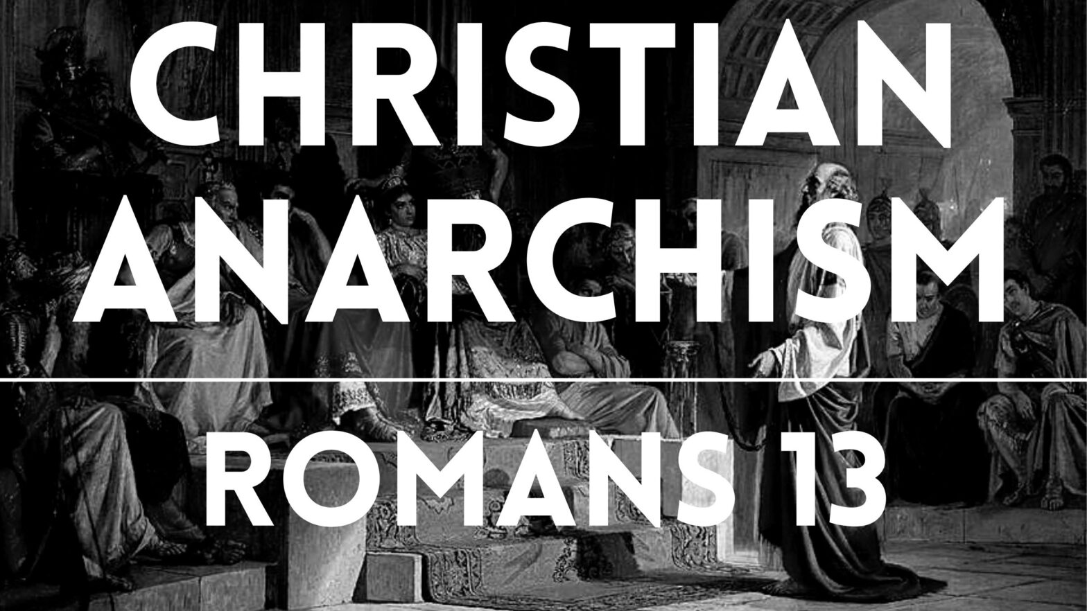 89: Christian Anarchism (Part 1): Romans 13